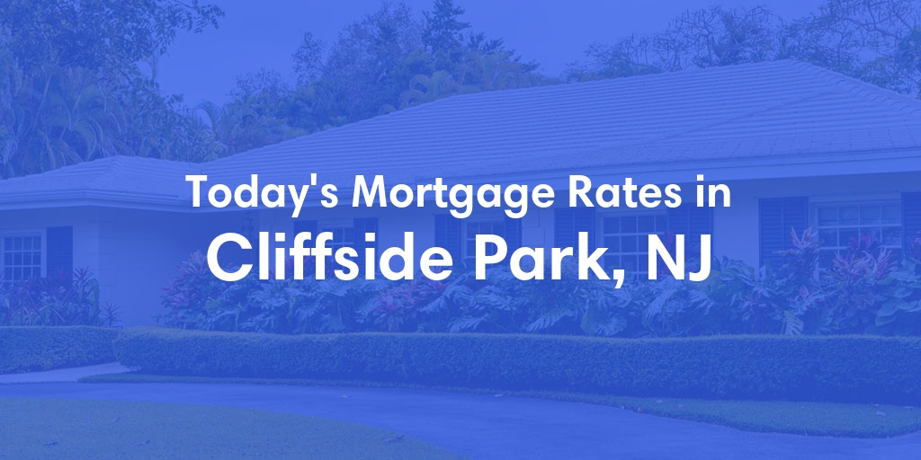 The Current Average Mortgage Rates in Cliffside Park, NJ - Updated: Mon, Apr 29, 2024