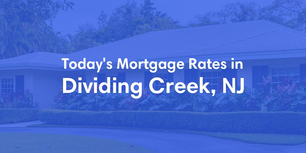 The Current Average Mortgage Rates in Dividing Creek, NJ - Updated: Fri, May 3, 2024