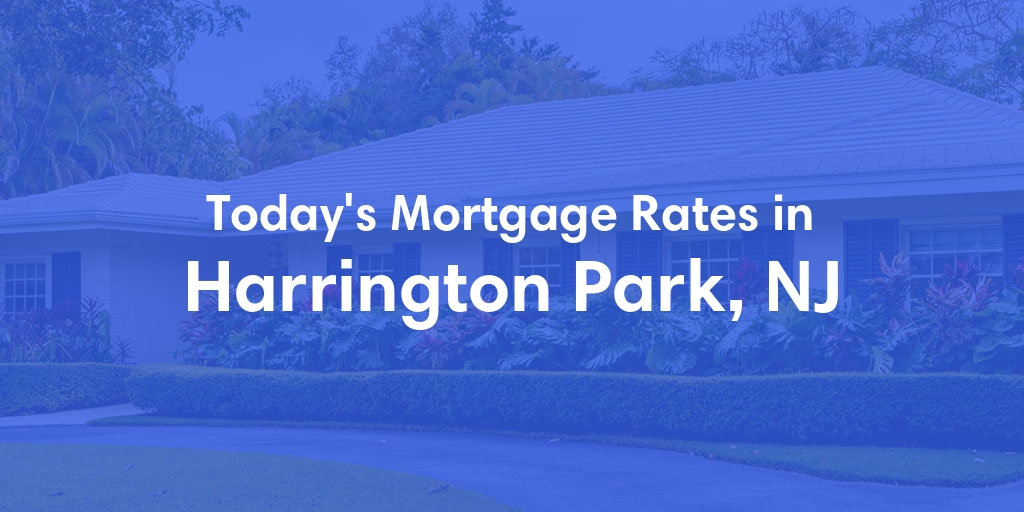 The Current Average Mortgage Rates in Harrington Park, NJ - Updated: Sun, Apr 28, 2024