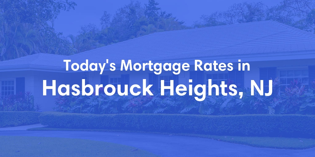 The Current Average Mortgage Rates in Hasbrouck Heights, NJ - Updated: Sun, Apr 28, 2024