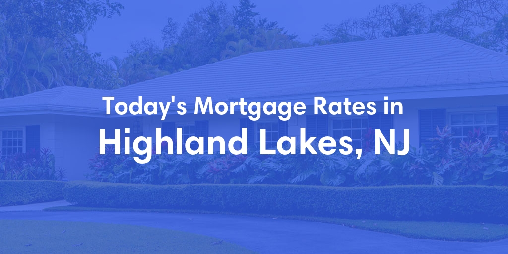 The Current Average Mortgage Rates in Highland Lakes, NJ - Updated: Sat, May 4, 2024