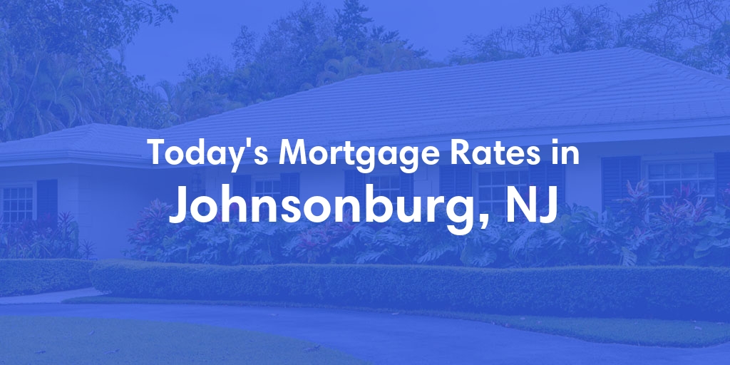 The Current Average Mortgage Rates in Johnsonburg, NJ - Updated: Sun, Apr 28, 2024