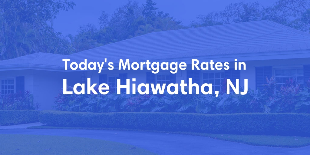 The Current Average Mortgage Rates in Lake Hiawatha, NJ - Updated: Fri, May 3, 2024