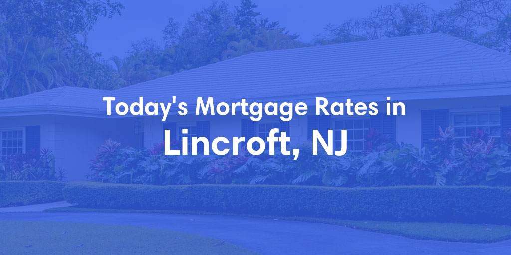 The Current Average Mortgage Rates in Lincroft, NJ - Updated: Sun, May 5, 2024