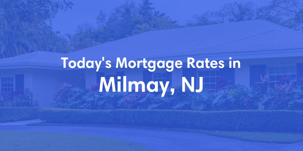 The Current Average Mortgage Rates in Milmay, NJ - Updated: Sun, May 5, 2024