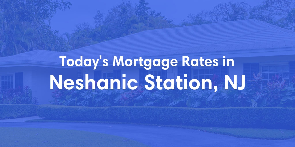The Current Average Mortgage Rates in Neshanic Station, NJ - Updated: Sat, May 4, 2024