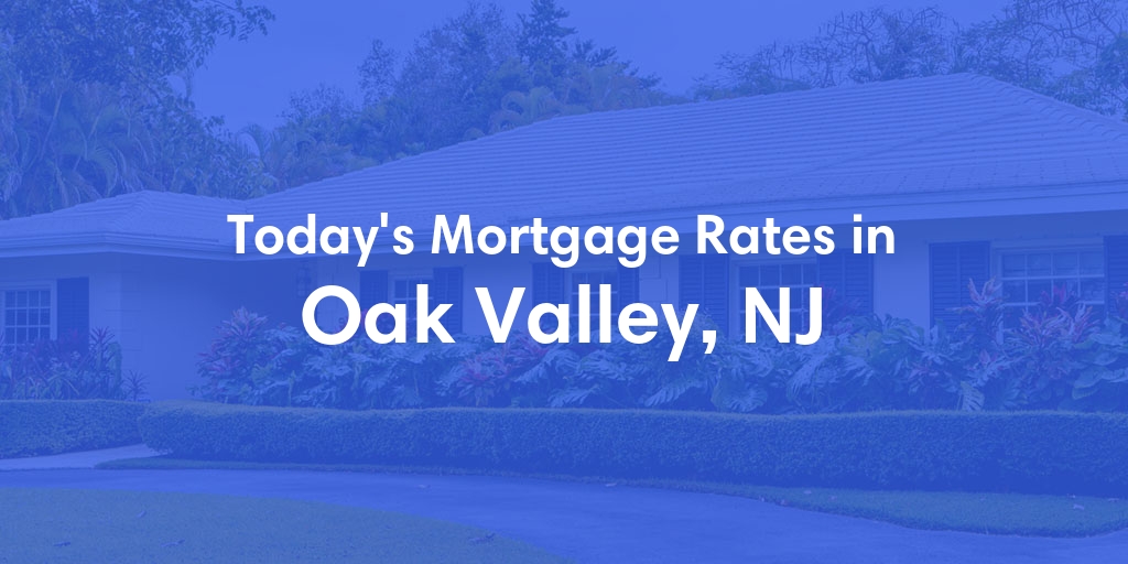 The Current Average Mortgage Rates in Oak Valley, NJ - Updated: Wed, May 1, 2024