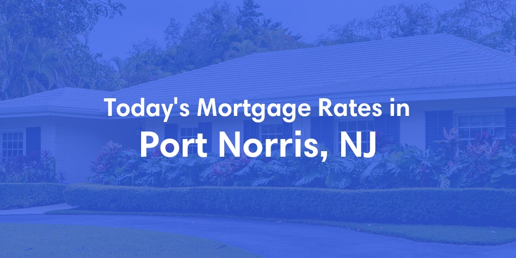 The Current Average Mortgage Rates in Port Norris, NJ - Updated: Fri, May 3, 2024