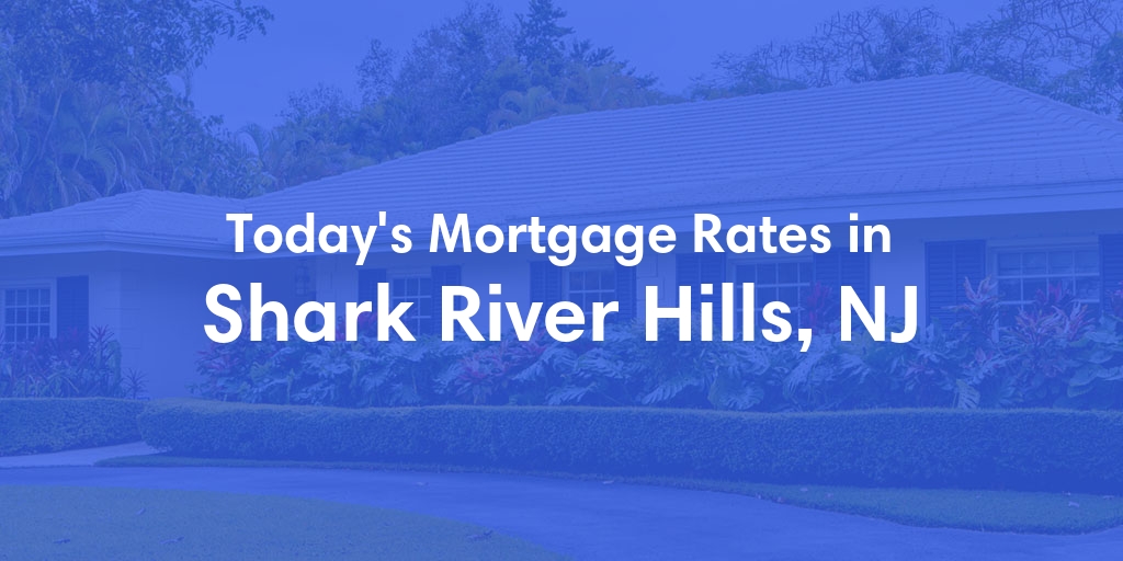 The Current Average Mortgage Rates in Shark River Hills, NJ - Updated: Sun, May 5, 2024