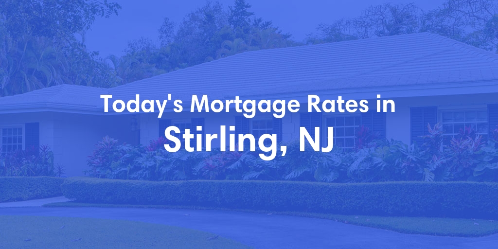 The Current Average Mortgage Rates in Stirling, NJ - Updated: Fri, May 3, 2024