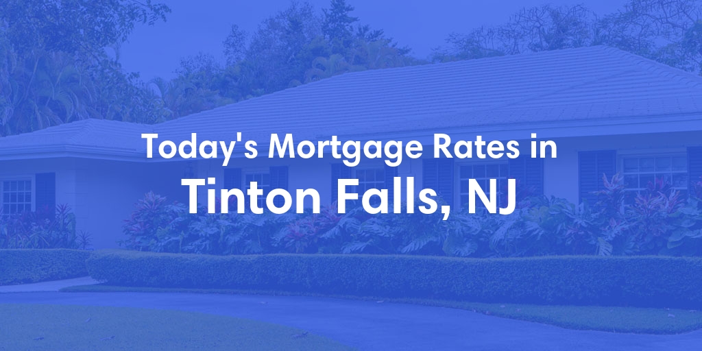 The Current Average Mortgage Rates in Tinton Falls, NJ - Updated: Sun, May 5, 2024