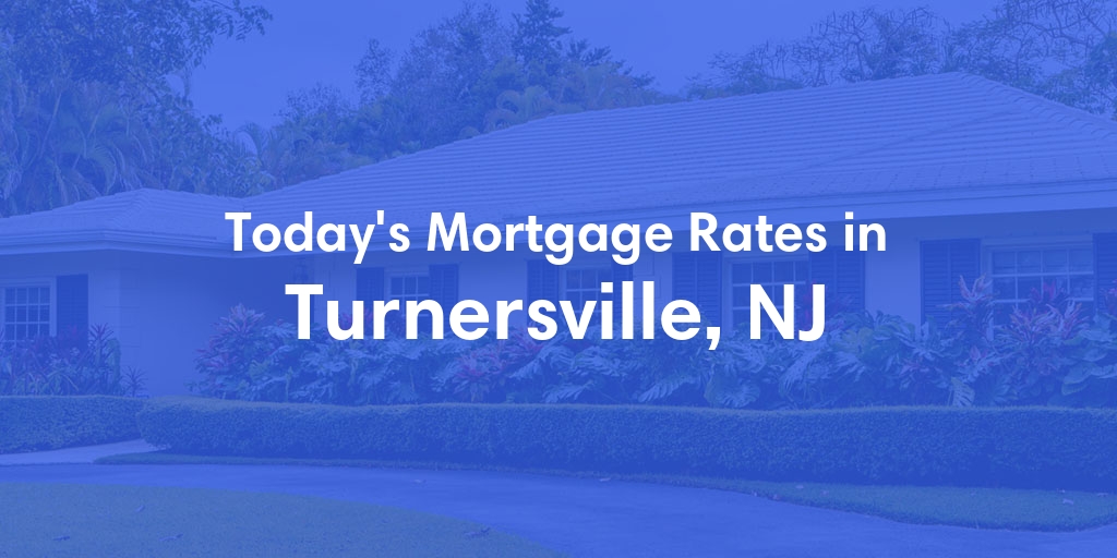 The Current Average Mortgage Rates in Turnersville, NJ - Updated: Thu, May 2, 2024