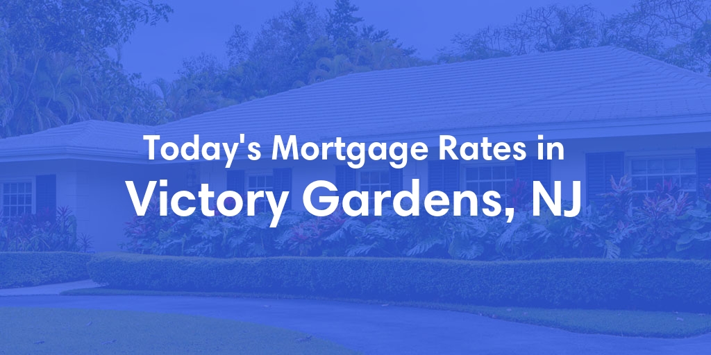 The Current Average Mortgage Rates in Victory Gardens, NJ - Updated: Fri, May 3, 2024
