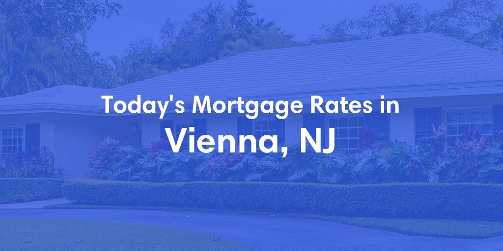 The Current Average Mortgage Rates in Vienna, NJ - Updated: Wed, Jun 26, 2024