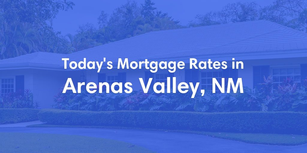 The Current Average Mortgage Rates in Arenas Valley, NM - Updated: Sun, May 5, 2024