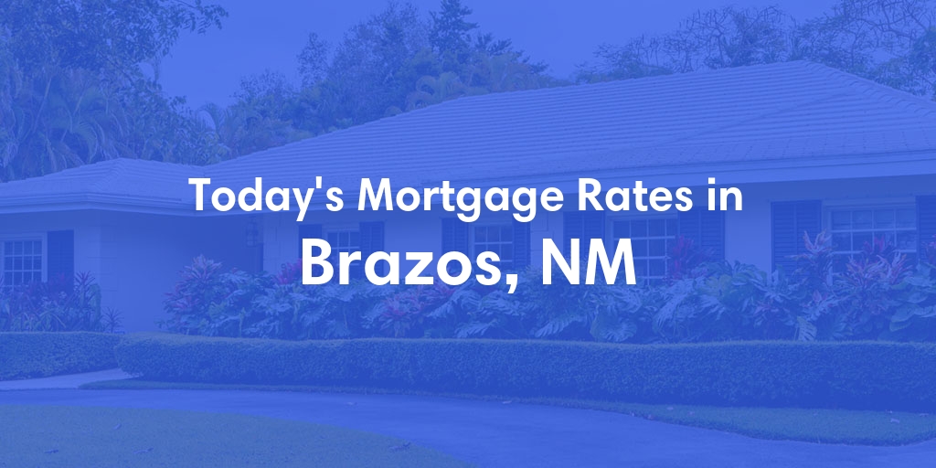 The Current Average Mortgage Rates in Brazos, NM - Updated: Thu, May 16, 2024