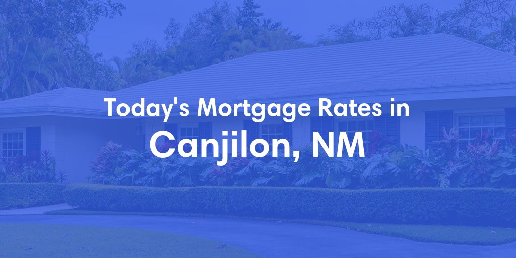 The Current Average Mortgage Rates in Canjilon, NM - Updated: Thu, May 16, 2024