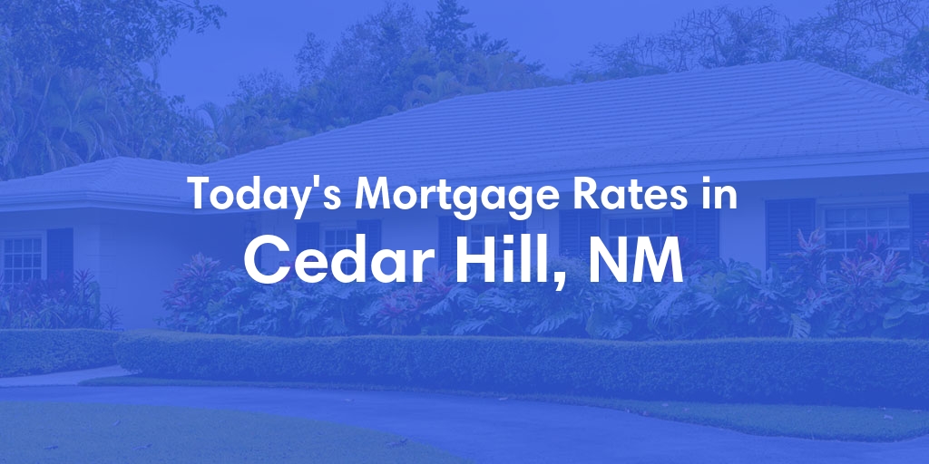 The Current Average Mortgage Rates in Cedar Hill, NM - Updated: Mon, Apr 29, 2024