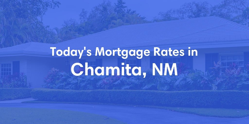 The Current Average Mortgage Rates in Chamita, NM - Updated: Thu, May 16, 2024
