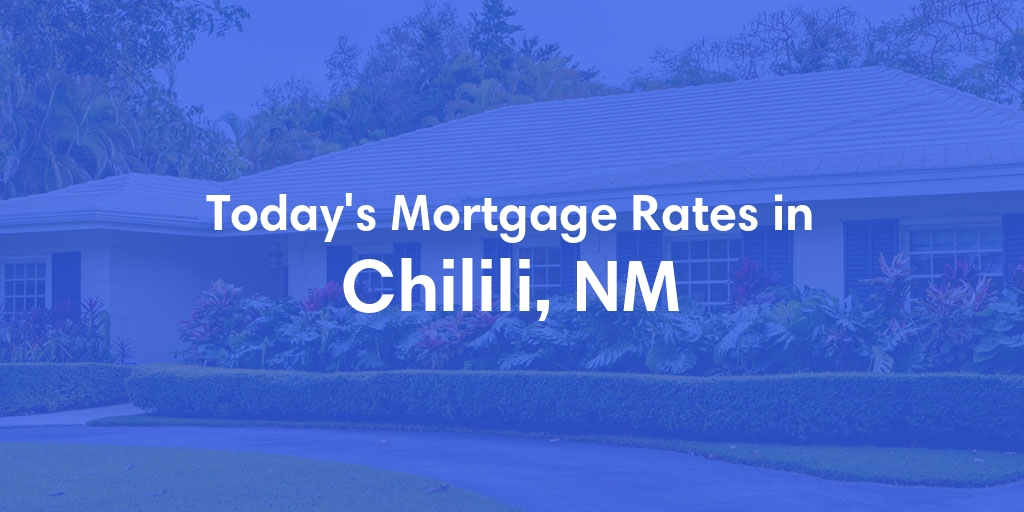 The Current Average Mortgage Rates in Chilili, NM - Updated: Wed, May 15, 2024