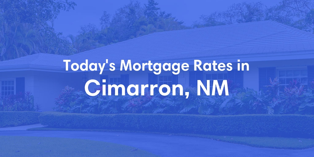 The Current Average Mortgage Rates in Cimarron, NM - Updated: Mon, May 6, 2024