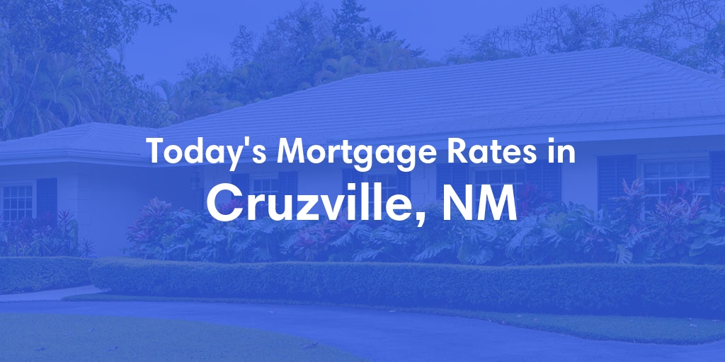 The Current Average Mortgage Rates in Cruzville, NM - Updated: Sat, May 4, 2024