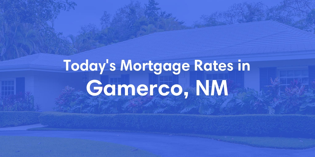The Current Average Mortgage Rates in Gamerco, NM - Updated: Mon, May 6, 2024