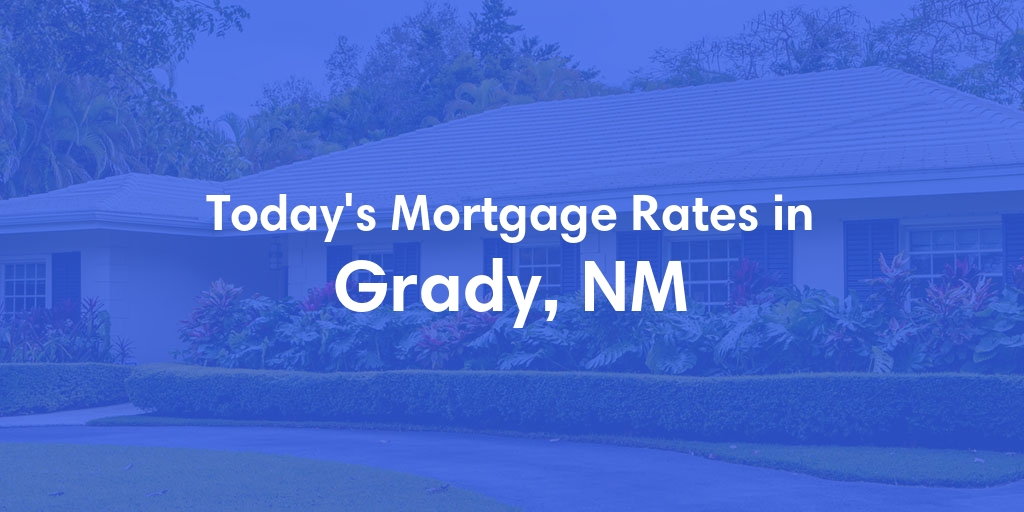 The Current Average Mortgage Rates in Grady, NM - Updated: Sun, Apr 28, 2024