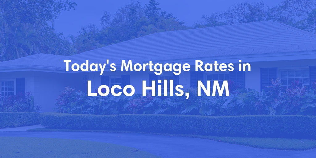 The Current Average Mortgage Rates in Loco Hills, NM - Updated: Wed, May 15, 2024