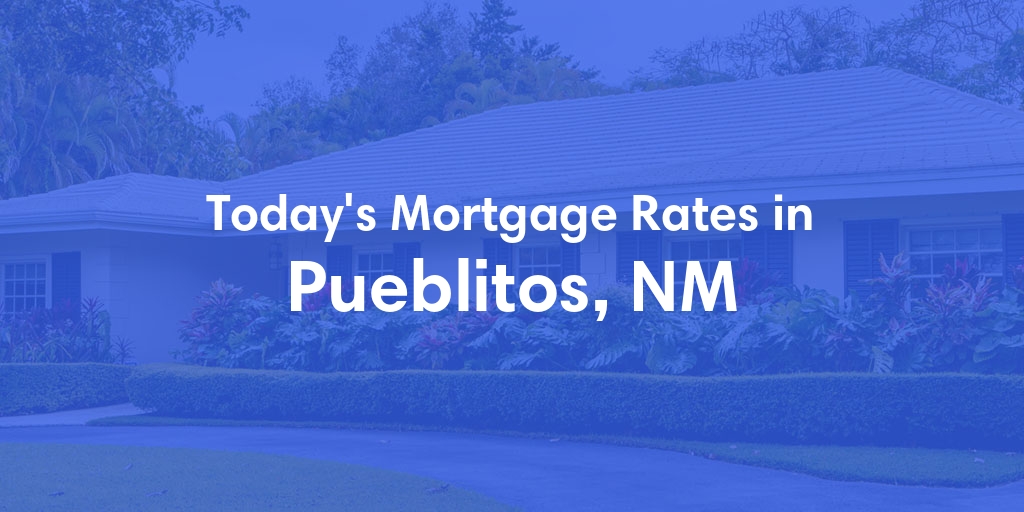 The Current Average Mortgage Rates in Pueblitos, NM - Updated: Wed, May 1, 2024