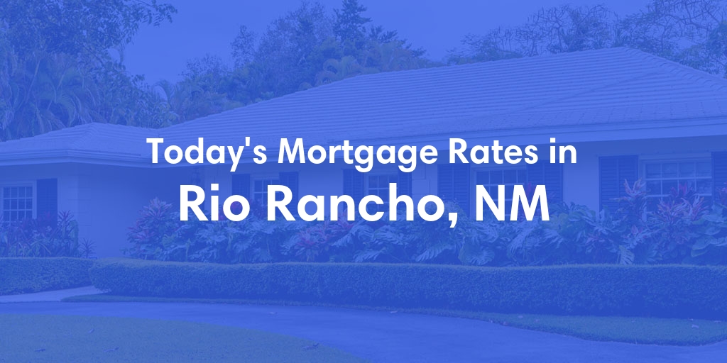 The Current Average Refinance Rates in Rio Rancho, NM - Updated: Wed, Jun 26, 2024