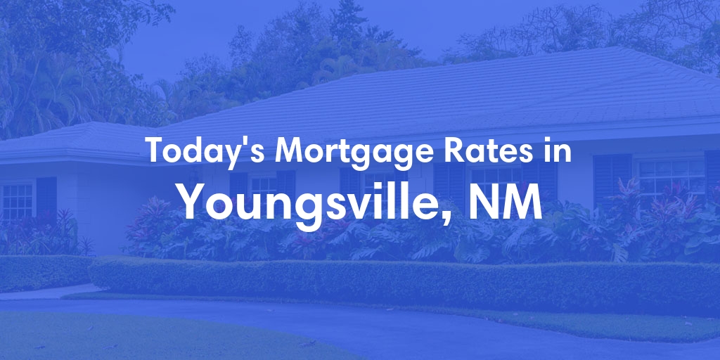 The Current Average Mortgage Rates in Youngsville, NM - Updated: Fri, May 17, 2024