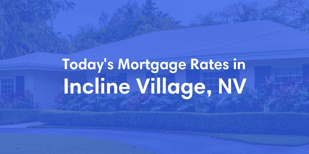The Current Average Refinance Rates in Incline Village, NV - Updated: Mon, May 20, 2024