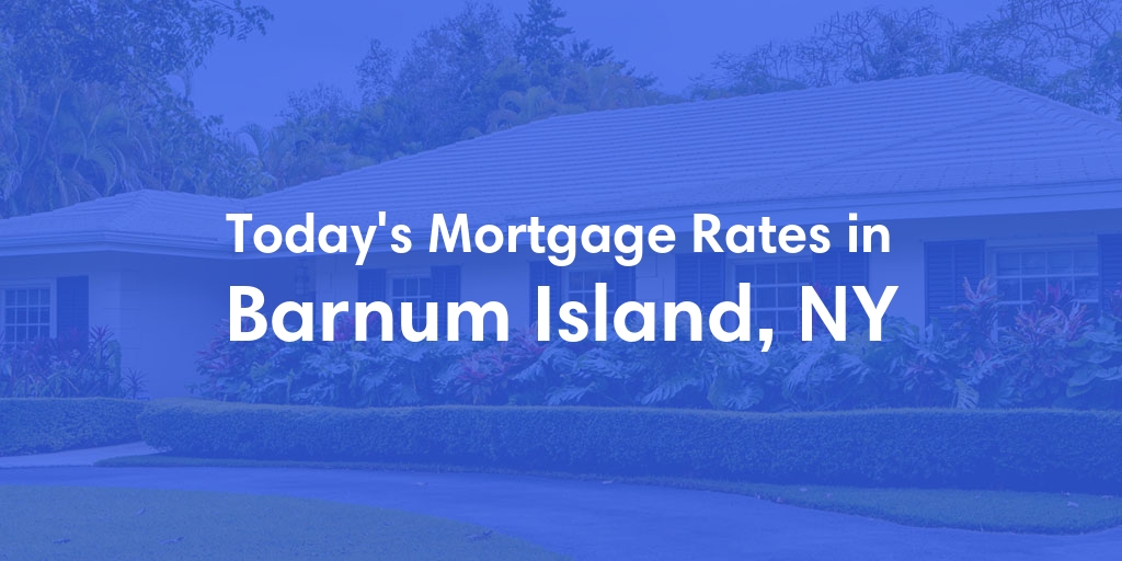 The Current Average Mortgage Rates in Barnum Island, NY - Updated: Sun, Apr 28, 2024