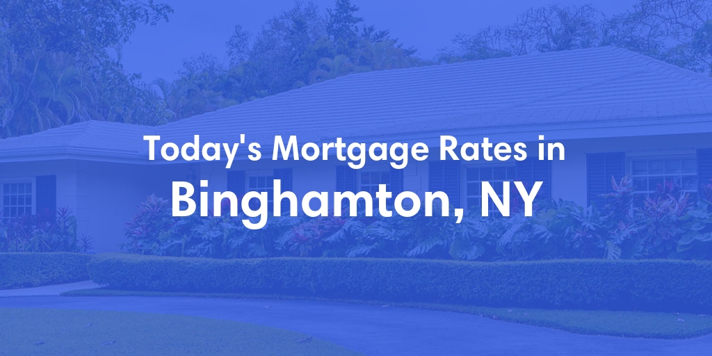 The Current Average Mortgage Rates in Binghamton, NY - Updated: Fri, May 3, 2024