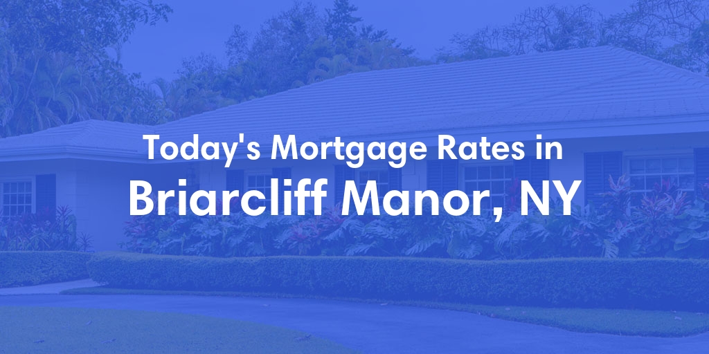 The Current Average Mortgage Rates in Briarcliff Manor, NY - Updated: Thu, May 2, 2024