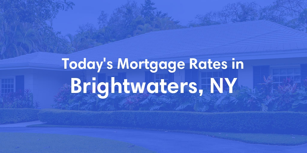 The Current Average Mortgage Rates in Brightwaters, NY - Updated: Fri, May 3, 2024
