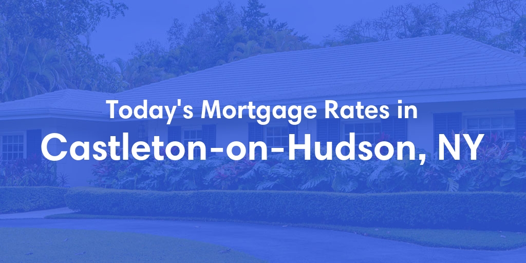 The Current Average Mortgage Rates in Castleton On Hudson, NY - Updated: Sun, Apr 28, 2024