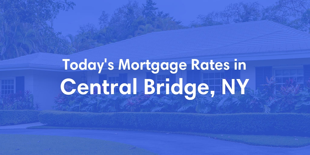 The Current Average Mortgage Rates in Central Bridge, NY - Updated: Thu, May 2, 2024