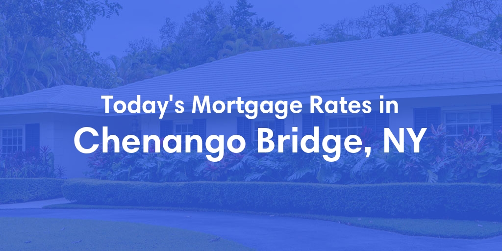 The Current Average Mortgage Rates in Chenango Bridge, NY - Updated: Fri, May 3, 2024