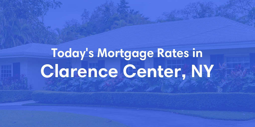 The Current Average Mortgage Rates in Clarence Center, NY - Updated: Fri, May 10, 2024