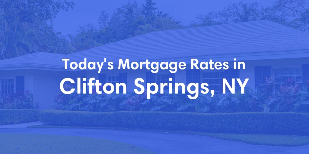 The Current Average Mortgage Rates in Clifton Springs, NY - Updated: Thu, May 2, 2024