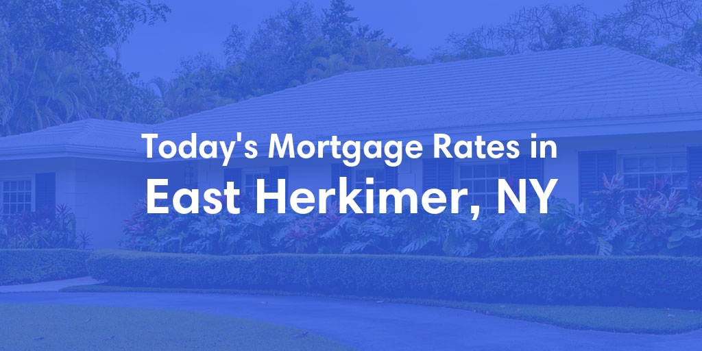 The Current Average Mortgage Rates in East Herkimer, NY - Updated: Mon, Apr 29, 2024