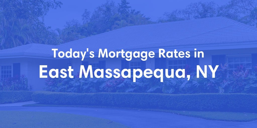 The Current Average Mortgage Rates in East Massapequa, NY - Updated: Mon, Apr 29, 2024