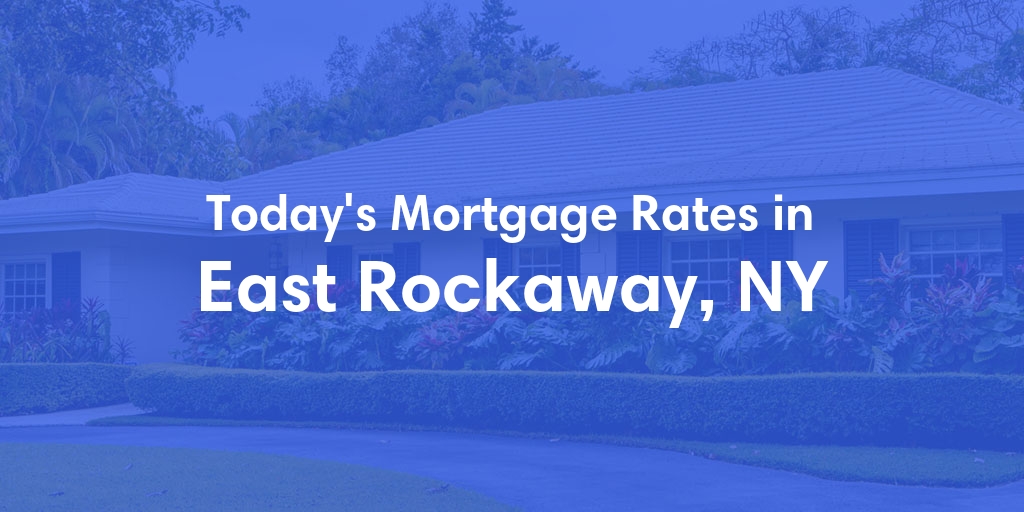 The Current Average Mortgage Rates in East Rockaway, NY - Updated: Sun, Apr 28, 2024