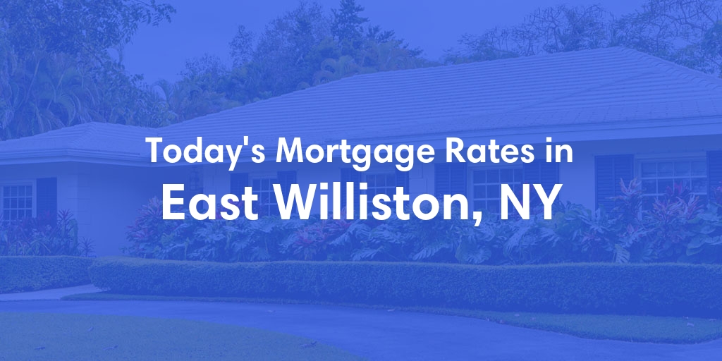 The Current Average Mortgage Rates in East Williston, NY - Updated: Sun, Apr 28, 2024