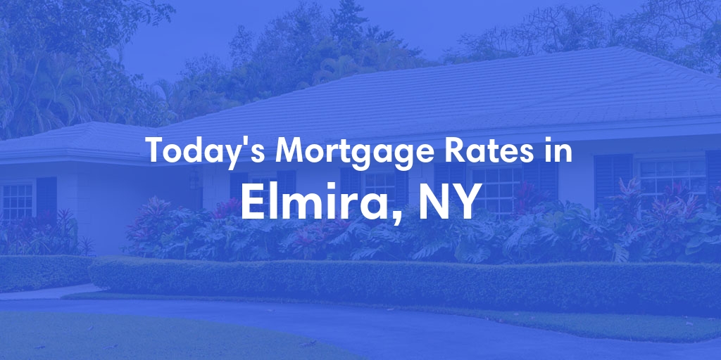 The Current Average Mortgage Rates in Elmira, NY - Updated: Sat, May 4, 2024