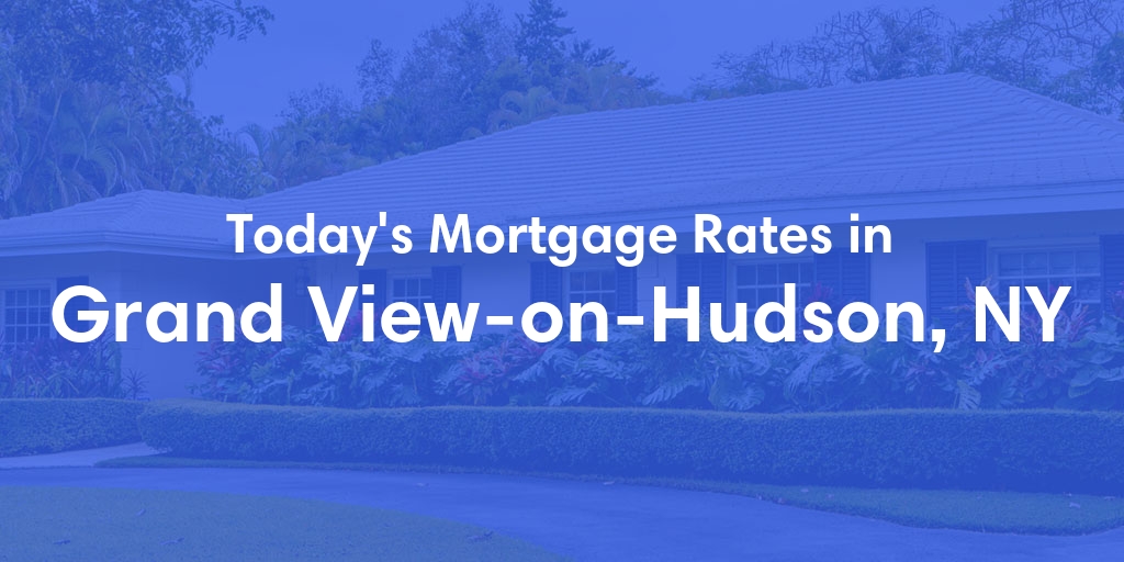 The Current Average Mortgage Rates in Grand View-On-Hudson, NY - Updated: Tue, May 7, 2024
