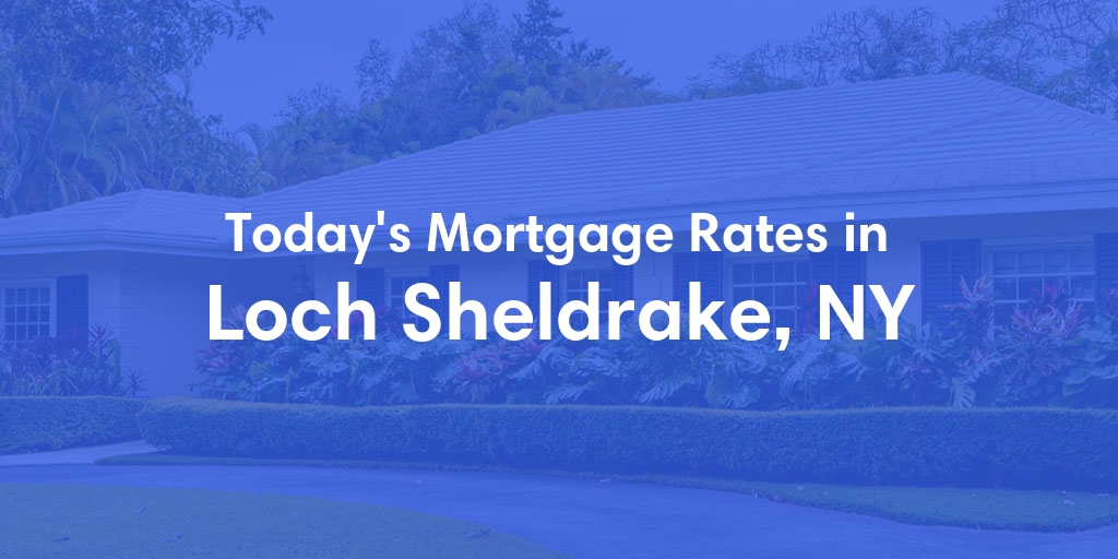 The Current Average Mortgage Rates in Loch Sheldrake, NY - Updated: Mon, May 6, 2024