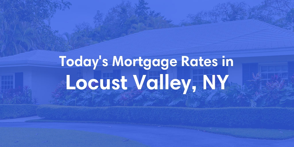 The Current Average Mortgage Rates in Locust Valley, NY - Updated: Mon, Apr 29, 2024